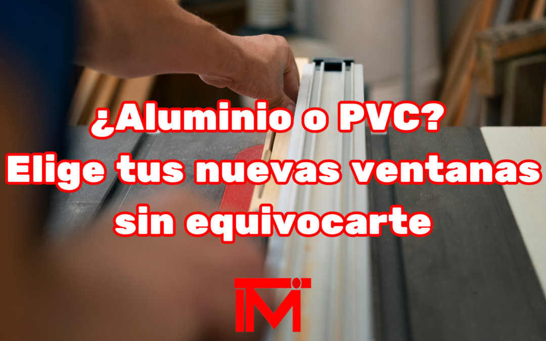 ¿Aluminio o PVC? Guía definitiva para elegir tus nuevas ventanas sin equivocarte